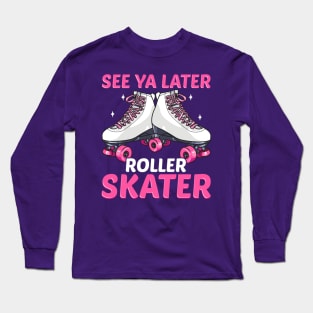 Retro Roller Skater Funny Quotes Humor Gifts Long Sleeve T-Shirt